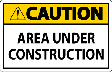 Caution Sign Area Under Construction