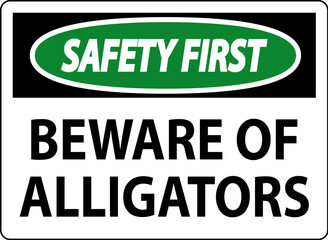 Safety First Sign Beware Of Alligators