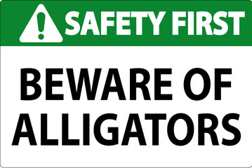 Safety First Sign Beware Of Alligators