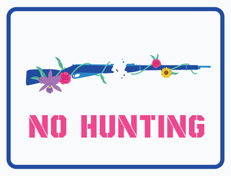 VECTORS. Colorful "NO HUNTING" sign with a broken rifle surrounded by flowers and nature. No guns, Don't hunt animals, No weapons allowed