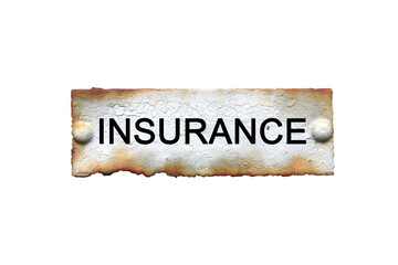 "INSURANCE" text or message short word english letter on old rusted metal plate sign. Vintage background with clipping path.