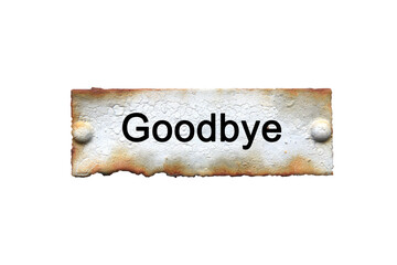 "Goodbye" text or message short word english letter on old rusted metal plate sign. Vintage background with clipping path.
