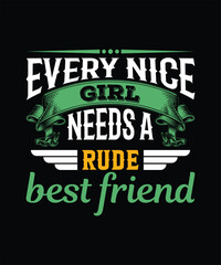 Every nice girl needs a rude best friend t shirt design.