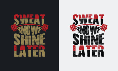 Sweat now shine later graphic vector illustration  gym t-shirt design.