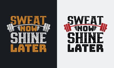 Sweat now shine later graphic vector illustration  gym t-shirt design