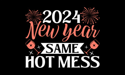 2024 New Year Same Hot Mess  - Happy New Year T shirt Design, Handmade calligraphy vector illustration, used for poster, simple, lettering  For stickers, mugs, etc.