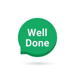 green simple well done or great job bubble. concept of customer review or reward and encouragement or incentive. flat trend modern logotype graphic greeting card art design element isolated on white