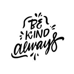 Be kind always lettering phrase. Brush calligraphy script black color vector art.