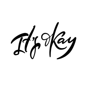 it's okay modern calligraphy phrase. Vector lettering text black color sign.