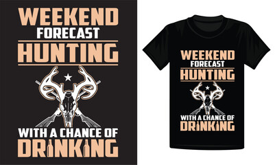 Weekend forecast hunting with a chance of drinking design, hunting t-shirt design