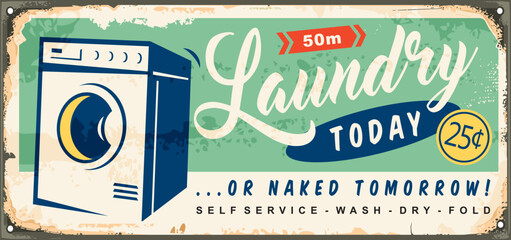 Laundry today or naked tomorrow, vintage tin sign idea with washing machine and retro typography. Old advertisement for laundry service. Vector ad design. - obrazy, fototapety, plakaty