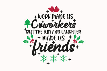 Work Made Us Coworkers but SVG Design Christmas T-shirt Design