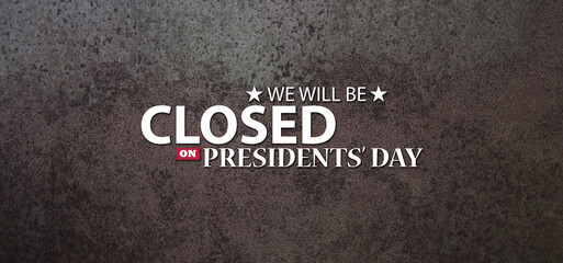 Fototapeta na wymiar Presidents Day Background Design. Rusty iron background with a message. We will be Closed on Presidents Day. Banner.