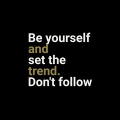 Be yourself and set the trend. Don't follow. Motivational quotes for motivation, success, social media posts, t-shirts design, and social meida stories.