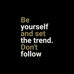 Be yourself and set the trend. Don't follow. Motivational quotes for motivation, success, social media posts, t-shirts design, and social meida stories.