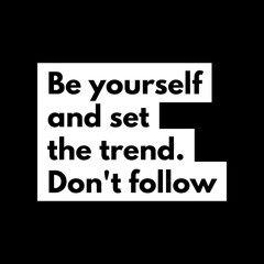 Be yourself and set the trend. Don't follow. Motivational quotes for motivation, success, social media posts, t-shirts design, and social meida stories.