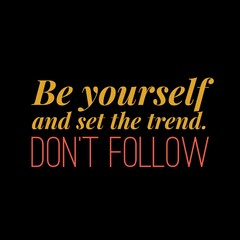 Be yourself and set the trend. Don't follow. Motivational quotes for motivation, success, social media posts, t-shirts design, and social meida stories.