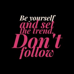 Fototapeta na wymiar Be yourself and set the trend. Don't follow. Motivational quotes for motivation, success, social media posts, t-shirts design, and social meida stories.