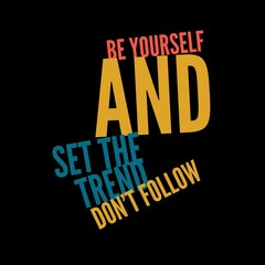 Be yourself and set the trend. Don't follow. Motivational quotes for motivation, success, social media posts, t-shirts design, and social meida stories.