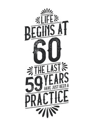 60th Birthday t-shirt. Life Begins At 60, The Last 59 Years Have Just Been a Practice