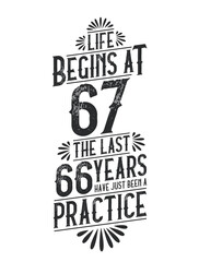 67th Birthday t-shirt. Life Begins At 67, The Last 66 Years Have Just Been a Practice