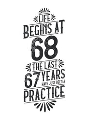 68th Birthday t-shirt. Life Begins At 68, The Last 67 Years Have Just Been a Practice