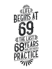 69th Birthday t-shirt. Life Begins At 69, The Last 68 Years Have Just Been a Practice