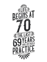 70th Birthday t-shirt. Life Begins At 70, The Last 69 Years Have Just Been a Practice
