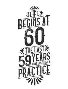 60th Birthday t-shirt. Life Begins At 60, The Last 59 Years Have Just Been a Practice
