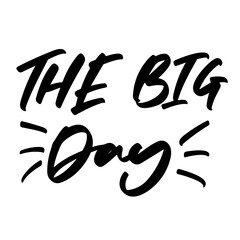 the big day lettering. Hand written sign. typography. Motivational quote. Calligraphy postcard poster graphic design lettering element
