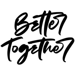 better together lettering. Hand written sign. typography. Motivational quote. Calligraphy postcard poster graphic design lettering element