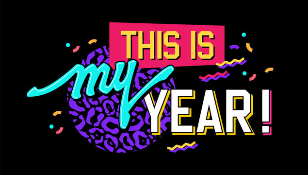 This is my year, motivational New year themed lettering phrase in bright, bold 90s style. Isolated vector typography design element in neon colors with trendy leopard pattern and geometric background