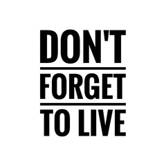 Obraz premium ''Don't forget to live'' Quote Sign for Design