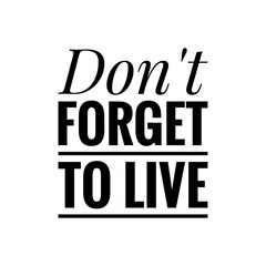 Obraz premium ''Don't forget to live'' Quote Sign for Design