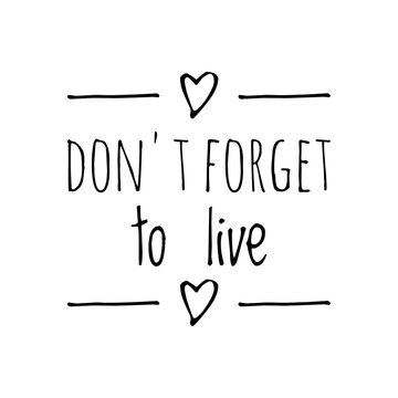 ''Don't forget to live'' Quote Sign for Design
