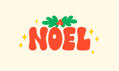 Noel lettering with mistletoe. Holiday christmas greeting card, poster. Vector groovy illustration in retro style.