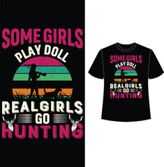 some girls play doll real girls go hunting, t shirt, t shirt design, hunting t shirt design, vector, eps
