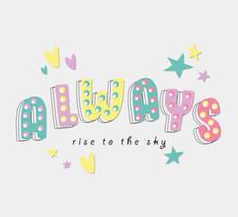 Always rise to the sky slogan for print on clothing, sticker, banner, toys and other