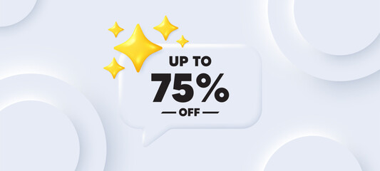 Fototapeta na wymiar Up to 75 percent off sale. Neumorphic background with chat speech bubble. Discount offer price sign. Special offer symbol. Save 75 percentages. Discount tag speech message. Vector