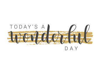 Vector Stock Illustration. Handwritten Lettering of Today is a Wonderful Day. Template for Banner, Card, Label, Postcard, Poster, Sticker, Print or Web Product. Objects Isolated on White Background.