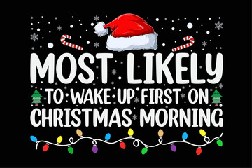 Most Likely To Wake Up First On Christmas Morning Xmas Funny Christmas Shirt Design © Minhaj Graphix