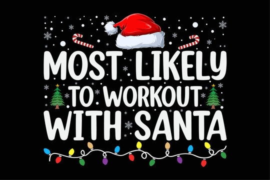 Most Likely To Work Out With Santa Family Christmas Shirt Design