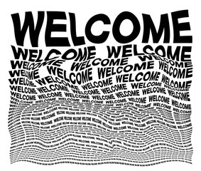 Black and white distorted background composed of Welcome decreasing words. Optical illusion warped wallpaper.