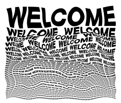 Black and white distorted background composed of Welcome decreasing words. Optical illusion warped wallpaper.