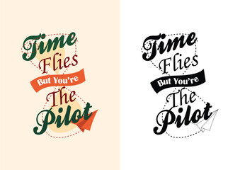 Time flies but you are the pilot lettering
