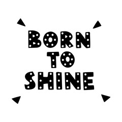 Born to shine. Hand drawn lettering. Nursery poster.	
