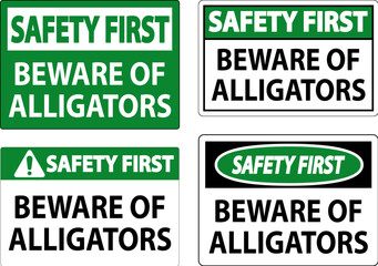 Safety First Sign Beware Of Alligators