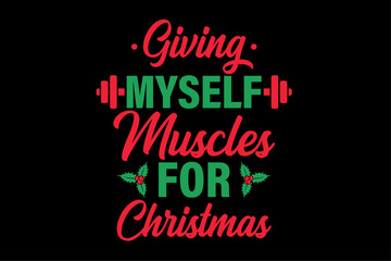 Giving Myself Muscles For Christmas Fitness Workout Gym Funny Christmas Shirt Design