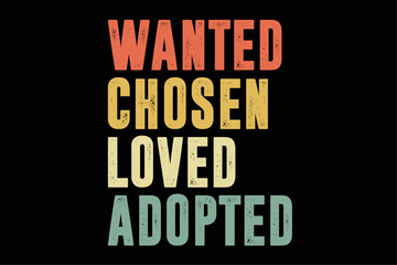 Fototapeta na wymiar Wanted Chosen Loved Adopted Adopt Child Funny Shirt Design