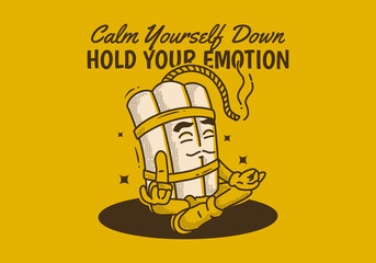 Calm yourself down hold your emotion. Mascot character design of tnt dynamite in meditation pose